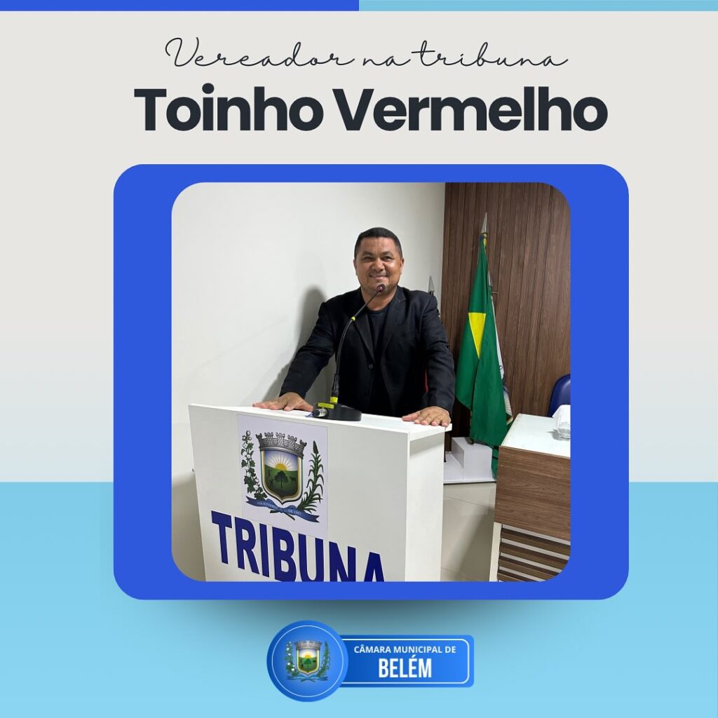Vereador Toinho Vermelho parabeniza a gestão municipal pelos avanços e reflete sobre o papel da oposição