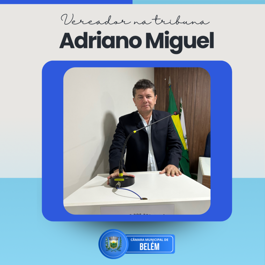 Vereador Adriano Miguel apresenta requerimentos, parabeniza ações sociais e destaca acompanhamento na saúde